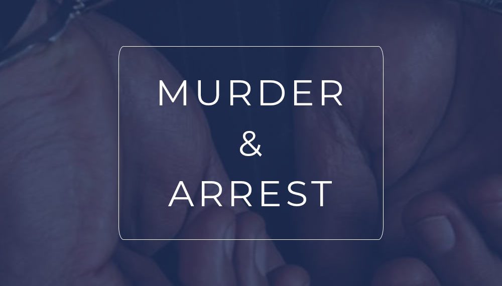 Murder & Arrest